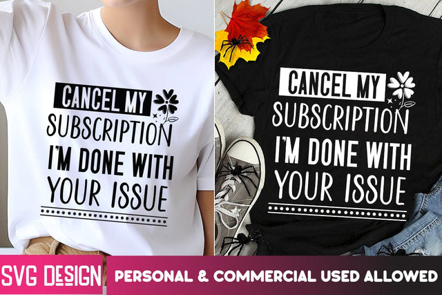 Cancel My Subscription I'm Done With Your issue SVG Design SVG BlackCatsMedia 