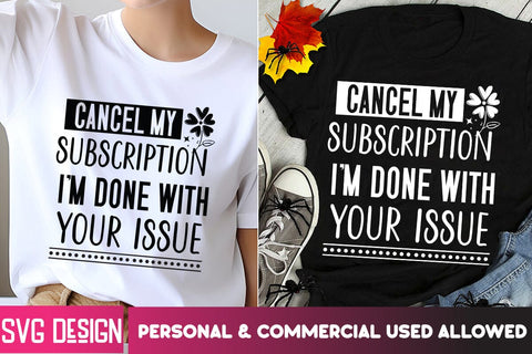 Cancel My Subscription I'm Done With Your issue SVG Design SVG BlackCatsMedia 