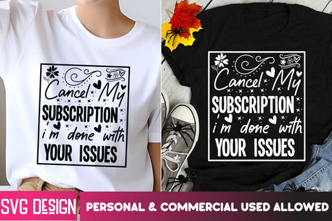 Cancel My Subscription I'm Done With Your Issue SVG Design SVG BlackCatsMedia 