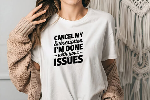 Cancel My Subscription I'm Done With Your Issues SVG Angelina750 