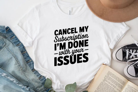 Cancel My Subscription I'm Done With Your Issues SVG Angelina750 