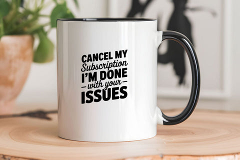 Cancel My Subscription I'm Done With Your Issues SVG Angelina750 