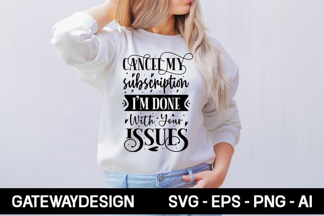 Cancel My Subscription I'm Done With Your Issues Svg Design SVG designmaster24 