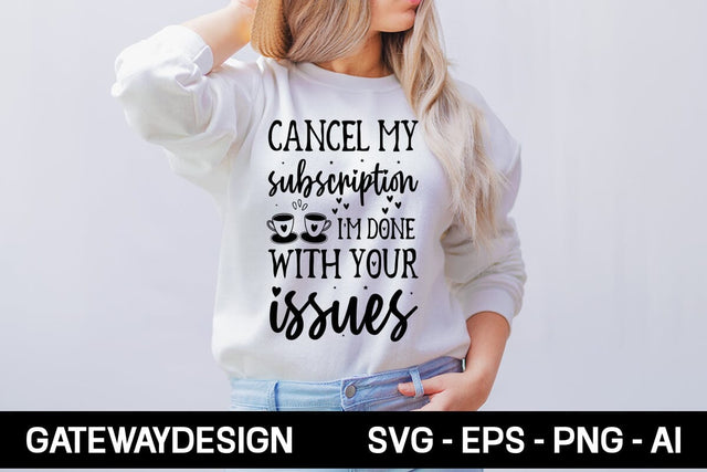 Cancel My Subscription I'm Done With Your Issues Svg Design SVG designmaster24 
