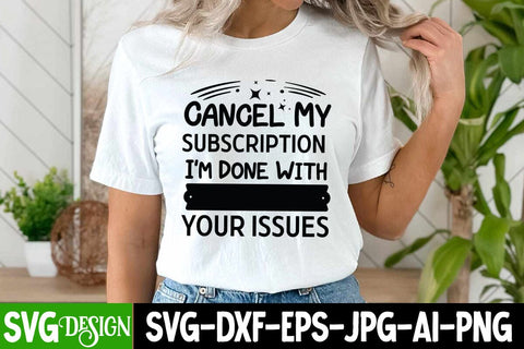 Cancel my Subscription I'm Done with Your issues SVG Design,Sarcastic SVG Cut File, Sarcastic SVG,Sarcastic SVG Cut Files | Sarcastic Sublimation PNG SVG BlackCatsMedia 