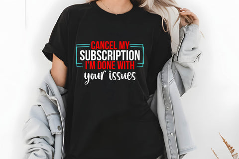 Cancel My Subscription I'm Done with Your issues Svg, Funny Sarcastic Svg SVG shah alam 