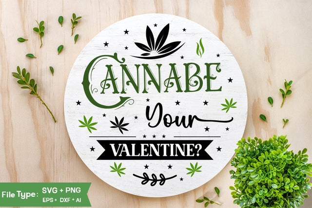 Cannabe Your Valentine Round Sign SVG Design, Weed Round Sign SVG Design, Marijuana SVG Design, SVGs,Quotes and Sayings,Food & Drink,On Sale, Print & Cut SVG DesignPlante 503 