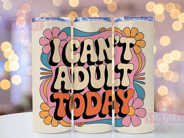 Cant Adult Today 20oz Tumbler, Funny Quote Tumbler, Humor Wrap, Sarcastic PNG Design, Sublimation Design, 20oz Tumbler Wrap, Office Cup Design Sublimation SvggirlplusArt 