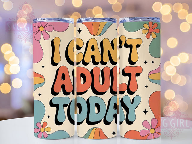 Cant Adult Today 20oz Tumbler, Funny Quote Tumbler, Humor Wrap, Sarcastic PNG Design, Sublimation Design, 20oz Tumbler Wrap, Office Cup Design Sublimation SvggirlplusArt 
