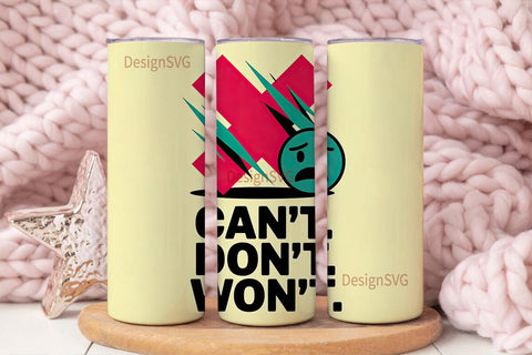 Can't Don't Won't Tumbler Wrap Sublimation DesignSVG 