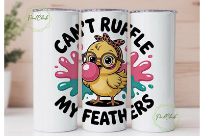 Can't Ruffle My Feathers Tumbler Wrap Sublimation PixelChick 