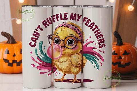 Can't Ruffle My Feathers Tumbler Wrap Sublimation PixelChick 