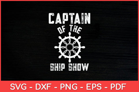 Captain of the Ship Show Boater Boating Captain Funny Svg Design SVG artprintfile 
