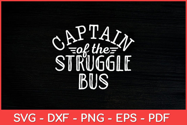 Captain Of The Struggle Bus Sarcastic Funny Svg Cut File SVG artprintfile 