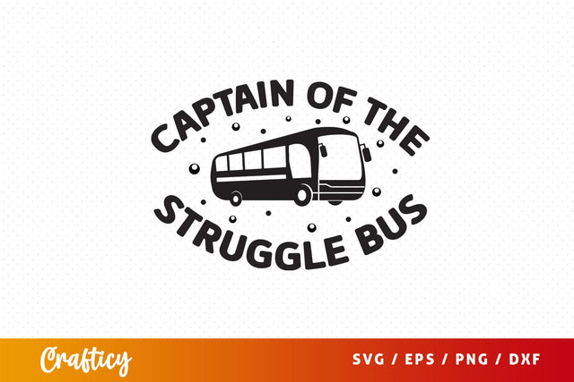 Captain of the struggle bus SVG Design SVG Designangry 