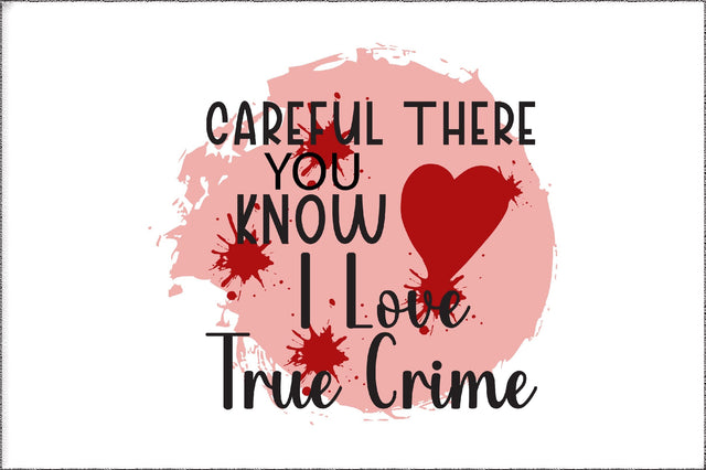 Careful There True Crime PNG Print File for Sublimation Or Print, Funny True Crime, True Crime Designs, Crime Podcast, True Crime Junkie Sublimation Jagonath Roy 