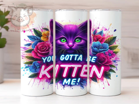 Cat Mama Life 20oz Tumbler Png, Straight & Tapered Tumbler Png, You Gotta Be Kitten Me Tumbler Png, Digital Download PNG Sublimation Lara' s Designs 
