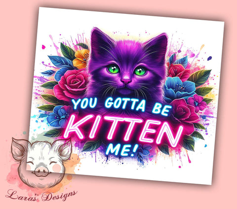 Cat Mama Life 20oz Tumbler Png, Straight & Tapered Tumbler Png, You Gotta Be Kitten Me Tumbler Png, Digital Download PNG Sublimation Lara' s Designs 