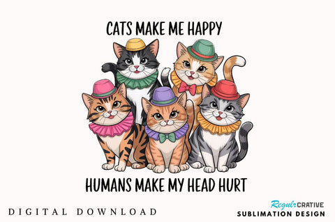Cats make me happy Humans make my head hurt Sublimation Sublimation Regulrcrative 