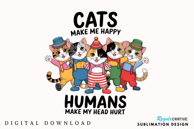 Cats make me happy Humans make my head hurt Sublimation T-Shirt Sublimation Regulrcrative 