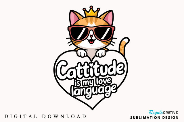 Cattitude is my love language Sublimation Design Sublimation Regulrcrative 