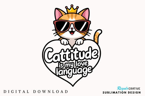 Cattitude is my love language Sublimation Design Sublimation Regulrcrative 