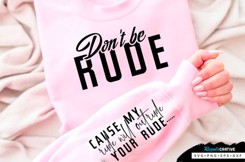 Cause my rude will outrude your rude Sleeve SVG Design, Sarcastic SVG Design, Funny SVG Design, Sarcasm SVG, Funny Quotes SVG, Sarcastic Quotes SVG, Sassy SVG SVG Regulrcrative 