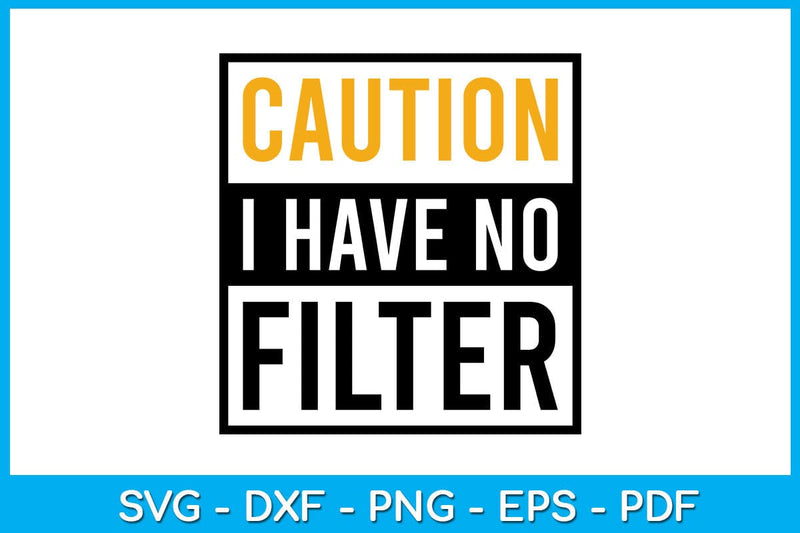 Caution I Have No Filter SVG PNG PDF Cut File SVG Creativedesigntee 
