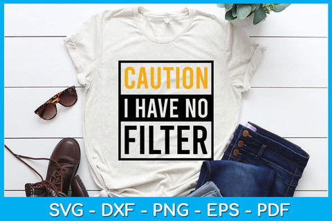 Caution I Have No Filter SVG PNG PDF Cut File SVG Creativedesigntee 