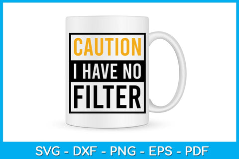 Caution I Have No Filter SVG PNG PDF Cut File SVG Creativedesigntee 