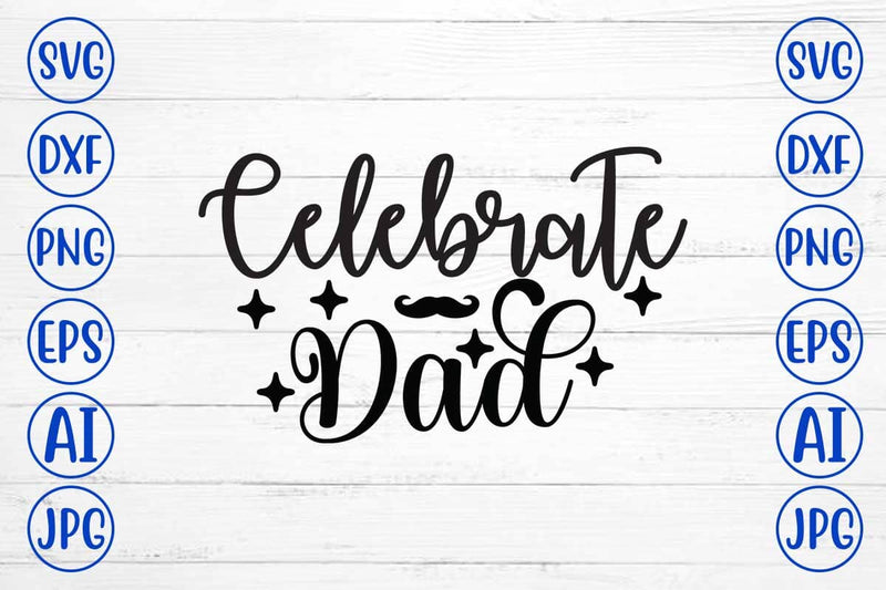 Celebrate Dad SVG Cut File SVG Syaman 