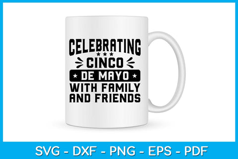 Celebrating Cinco De Mayo With Family And Friends SVG PNG PDF Cut File SVG Creativedesigntee 