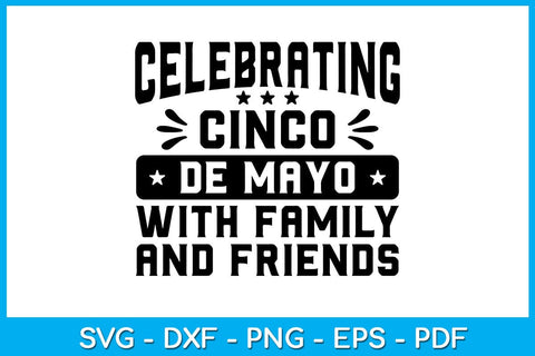 Celebrating Cinco De Mayo With Family And Friends SVG PNG PDF Cut File SVG Creativedesigntee 