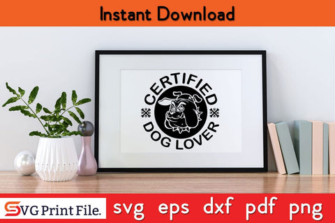 Certified Dog Lover Funny Dog Quotes SVG PNG Craft Cut File SVG SVG Print File 