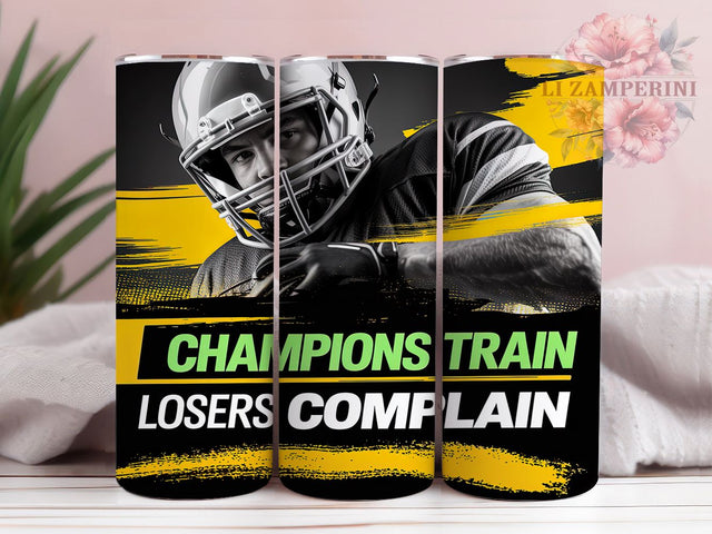 Champions Train Losers Complain Tumbler, Football Quote Tumbler, Motivational Sports PNG, 20oz Skinny Tumbler, Football Sublimation, Gift For Football Player, Game Day Tumbler Sublimation Li Zamperini 