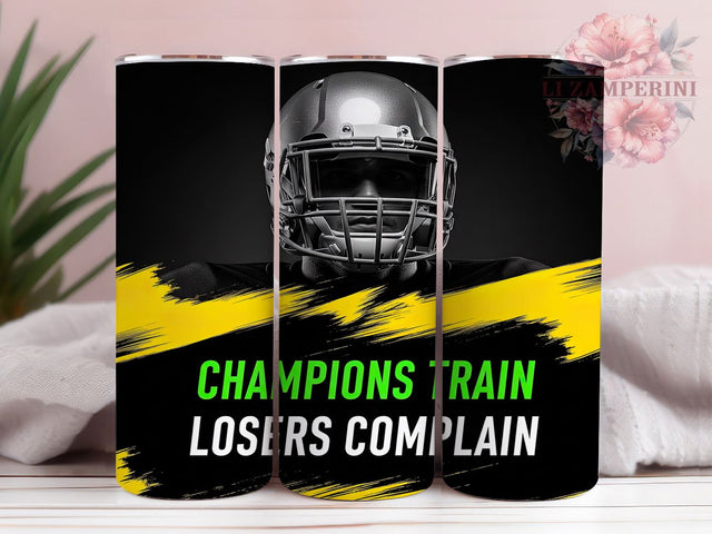 Champions Train Losers Complain Tumbler, Football Quote Tumbler, Motivational Sports PNG, 20oz Skinny Tumbler, Football Sublimation, Gift For Football Player, Game Day Tumbler Sublimation Li Zamperini 