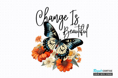 Change is Beautiful Sublimation Design Sublimation Regulrcrative 