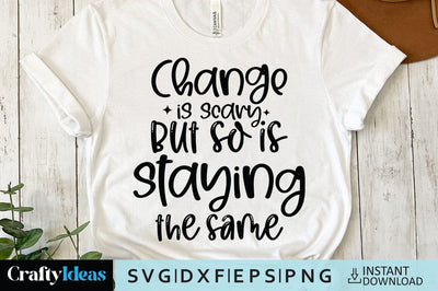 Change is scary but so is staying the same SVG Crafty Ideas 