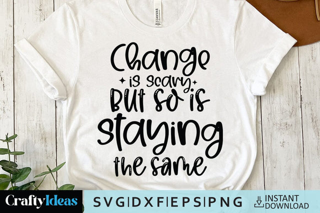 Change is scary but so is staying the same SVG Crafty Ideas 