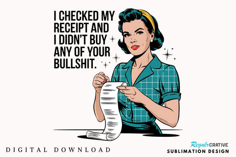 checked my receipt and I didn't buy any of your bullshit Sublimation Design Sublimation Regulrcrative 