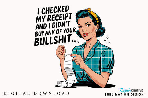 checked my receipt and I didn't buy any of your bullshit Sublimation Design Sublimation Regulrcrative 