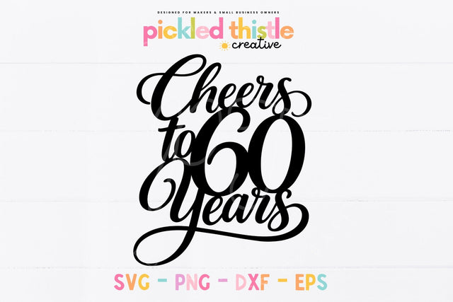 Cheers to 60 Years SVG, 60th Birthday Cake Topper SVG SVG Pickled Thistle Creative 