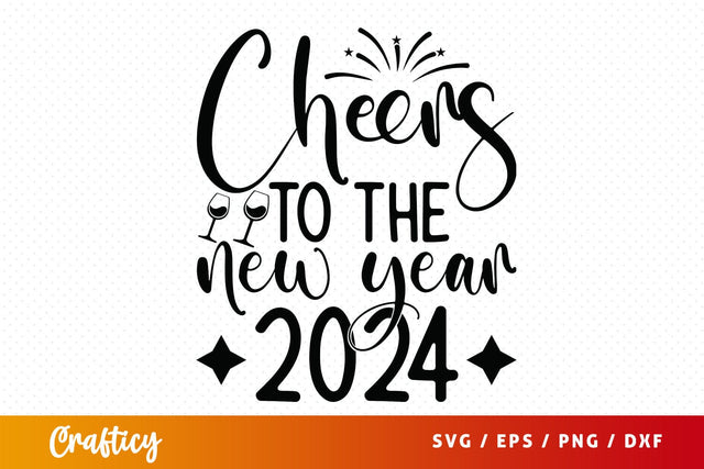 Cheers to the new year 2024 SVG Design SVG Designangry 