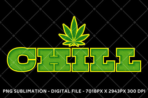 Chill - Cannabis Weed Leaf Green And Yellow Png Sublimation Karma Genie Graphics 