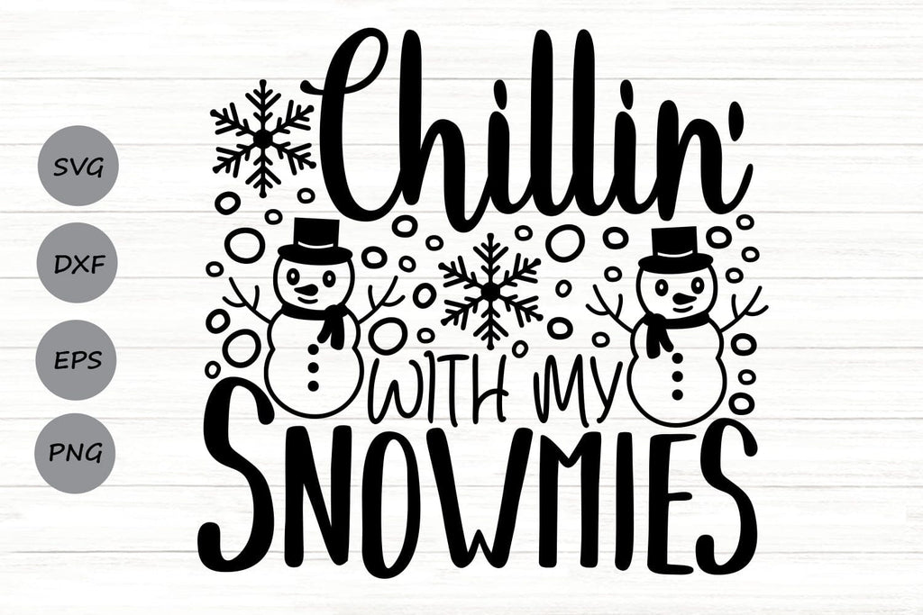 Chillin’ With My Snowmies| Christmas Snowman SVG Cutting Files. - So Fontsy