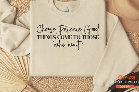 Choose Patience Good Things Come to Those Who Wait Sleeve Svg Design SVG Designangry 