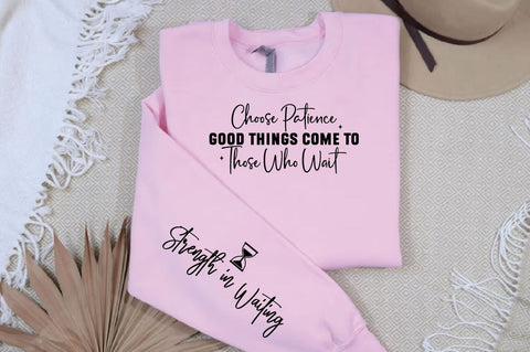 Choose Patience Good Things Come to Those Who Wait Sleeve SVG Design SVG Designangry 