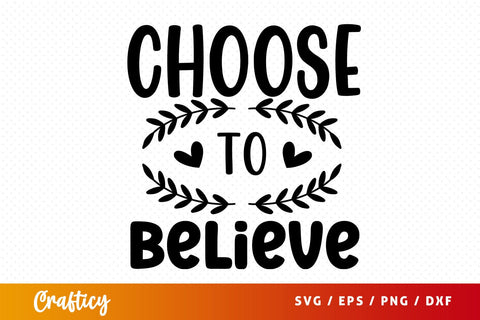Choose to believe svg Design SVG Designangry 