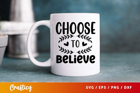 Choose to believe svg Design SVG Designangry 