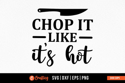 Chop it like it's hot SVG Design SVG Designangry 